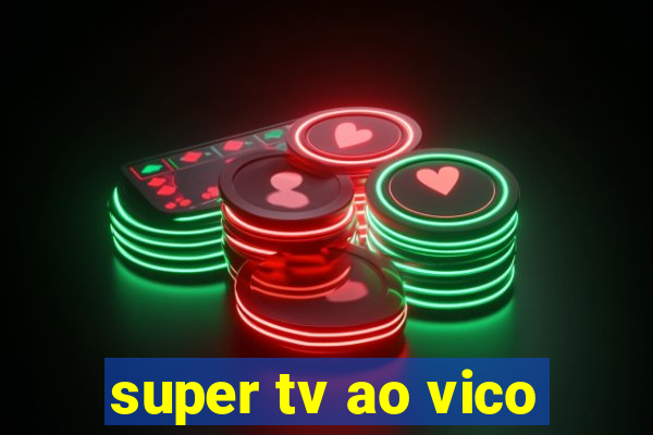 super tv ao vico